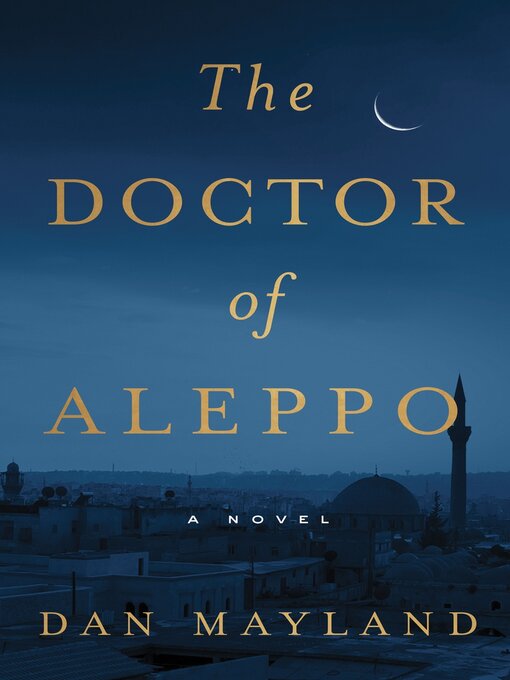 Title details for The Doctor of Aleppo: a Novel by Dan Mayland - Available